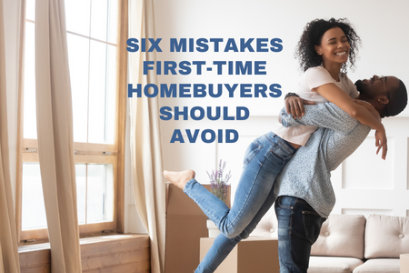 6 Mistakes First-Time Homebuyers Should Avoid